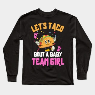 Let's Taco Bout a Baby Team Girl Long Sleeve T-Shirt